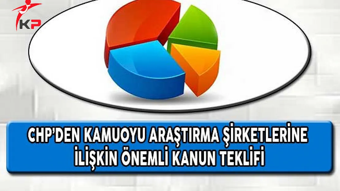 CHP'den Kamuoyu Araştırma Şirketlerine İlişkin Önemli Kanun Teklifi