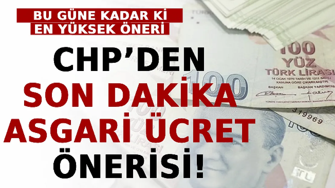 CHP'den Son Dakika Asgari Ücret Önerisi!