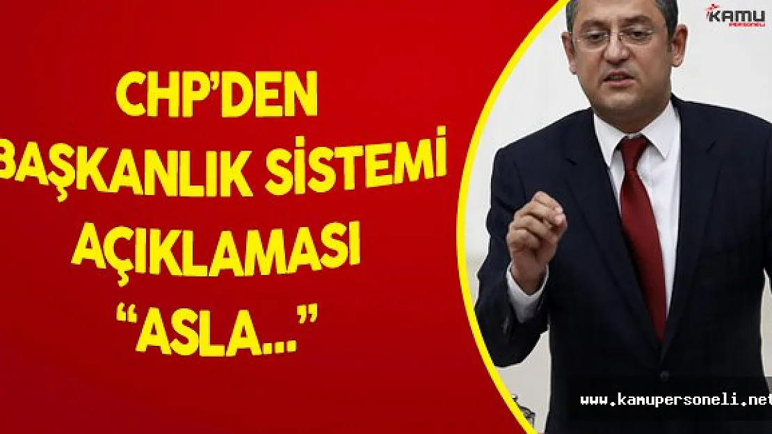 CHP'den Son Dakika Başkanlık Sistemi Açıklaması