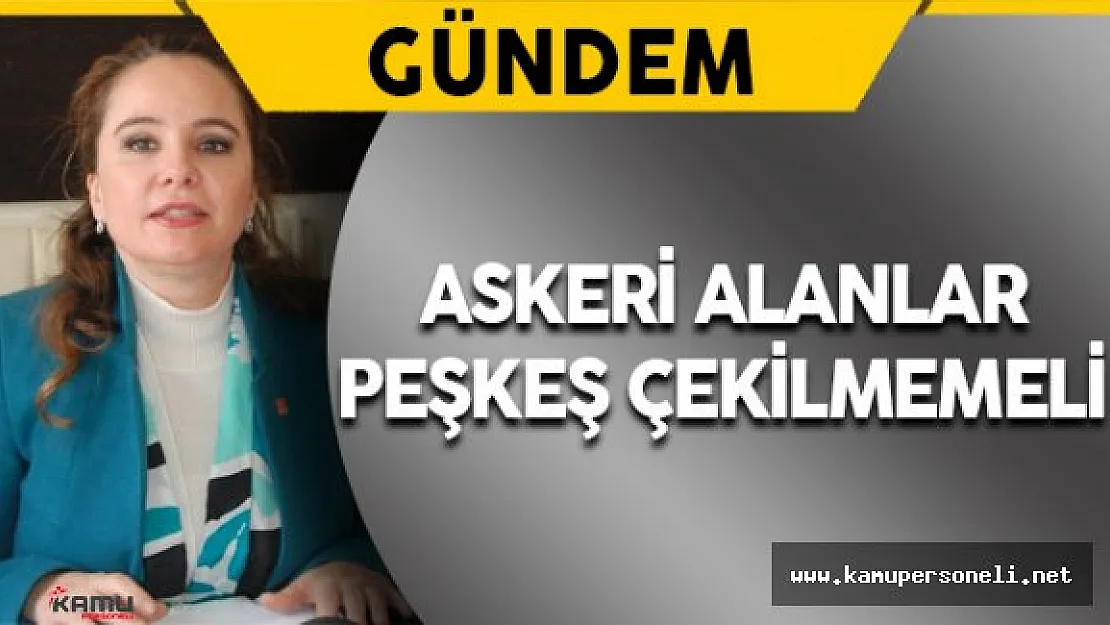 CHP'li Cankurtaran: &quotAskeri Alanlar Peşkeş Çekilmemeli"