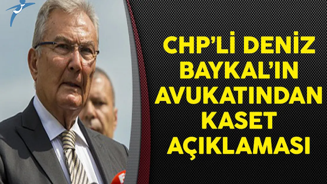 CHP'li Deniz Baykal'ın Avukatından Kaset Açıklaması