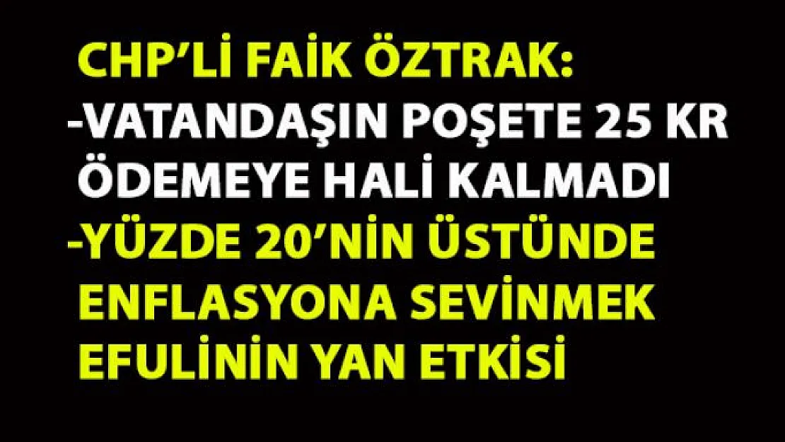 CHP'li Öztrak: Enflasyon hedefinde yüzde 190 oranında bir sapma olmuştur