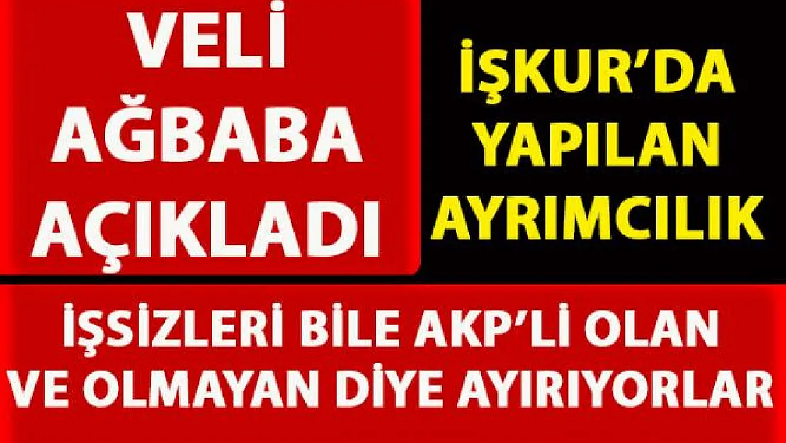 CHP'li Veli Ağbaba, İŞKUR'da AKP ayrımcılığı olduğunu iddia etti