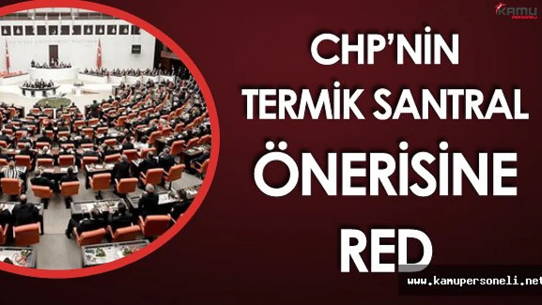 CHP'nin Termik Santrallerle İlgili Grup Önerisi TBMM'de Reddedildi