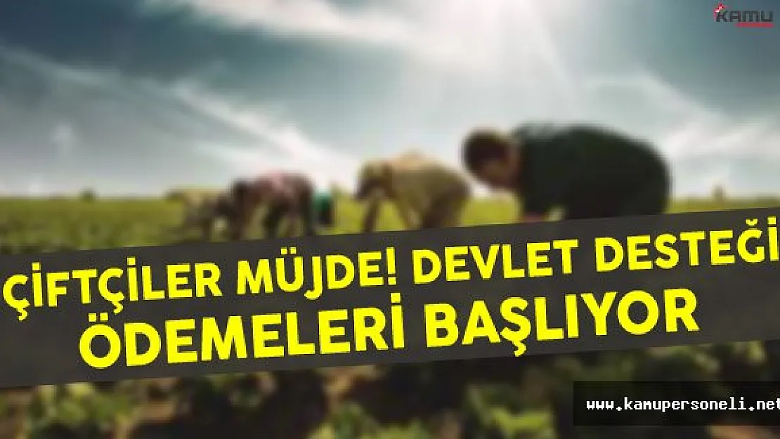 Çiftçiler Müjde ! Devlet Desteği Ödemeleri Başlıyor