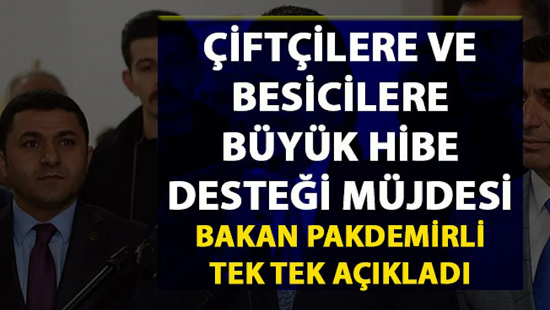 Çiftçilere ve besicilere verilecek hibe ve destekleri Bakan Pakdemirli tek tek açıkladı