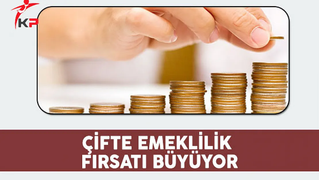 Çifte Emeklilik Fırsatı Büyüyor !