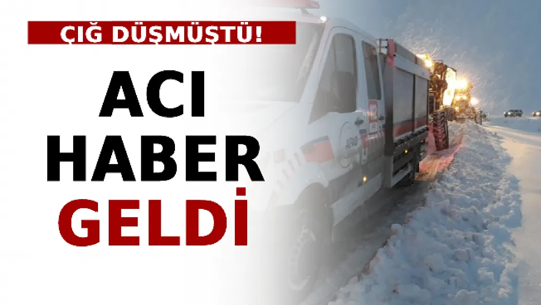 Çığ Düşmüştü! Acı Haber Geldi!