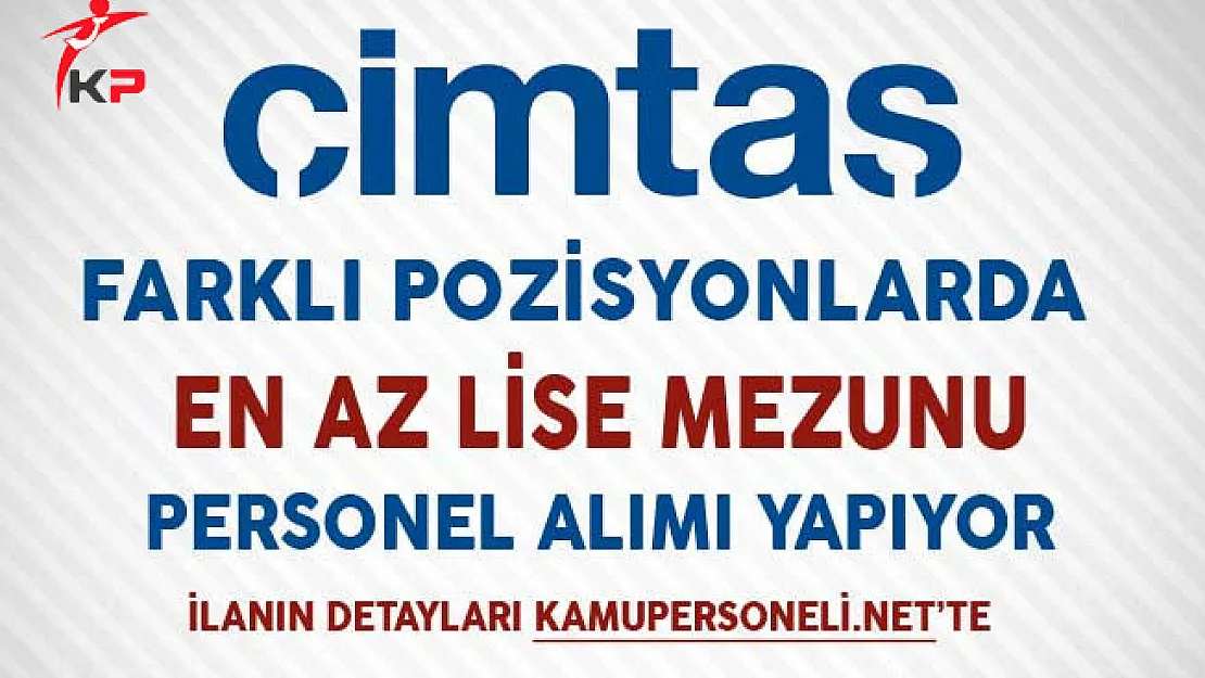 ÇİMTAŞ En Az Lise Mezunu Personel Alımları Yapıyor