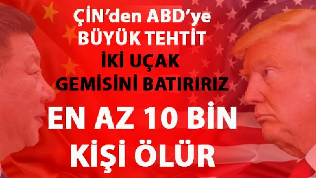 Çin ABD'nin uçak gemilerini batırarak 10 bin kişinin öleceği uyarısında bulundu
