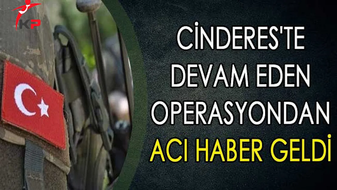 Cinderes'te Devam Eden Operasyondan Acı Haber Geldi