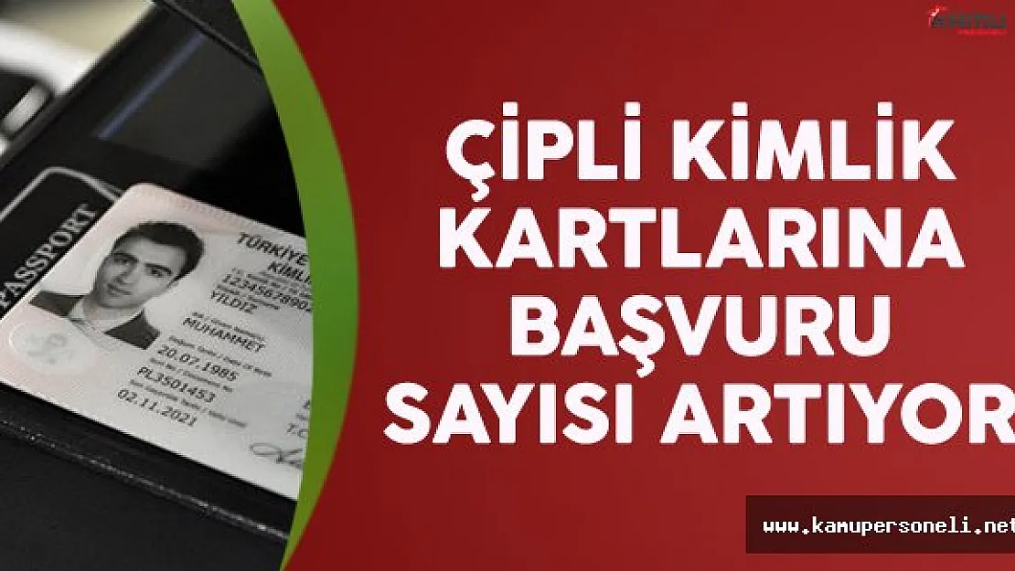 Çipli Kimlik Kartlarına Başvuru Sayısı Artıyor