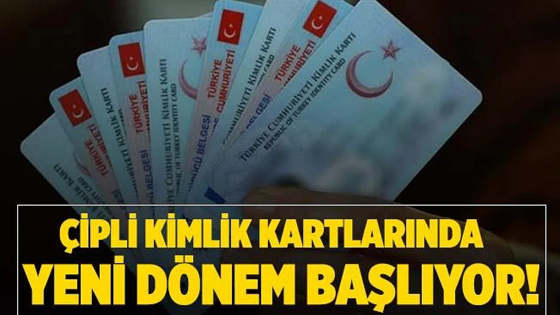 Çipli kimlik kartlarında yeni dönem başlıyor!