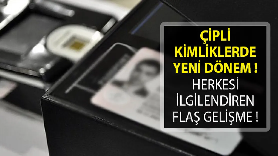 Çipli Kimliklerde Yeni Dönem! Herkesi İlgilendiren Flaş Gelişme!