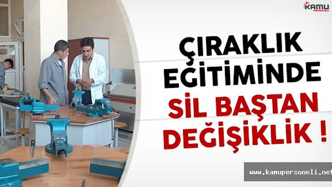 Çıraklık Eğitiminde Sil Baştan Değişiklik !