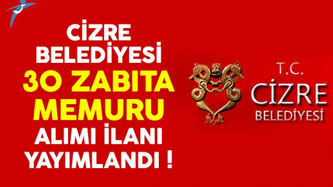 Cizre Belediyesi 30 zabıta memuru alımı ilanı yayımlandı