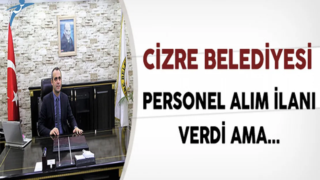 Cizre Belediyesi Personel Alım İlanı Verdi Ama...