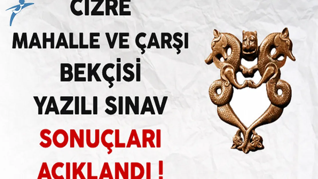 Cizre Çarşı ve Mahalle Bekçisi Alımı Yazılı Sınav Sonuçları Açıklandı