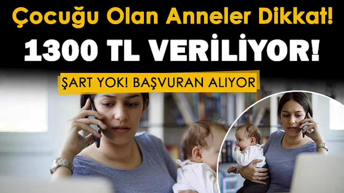 Çocuğu olan annelere tamamen şartsız 1.300 lira veriliyor! Başvuru yapan hemen alıyor