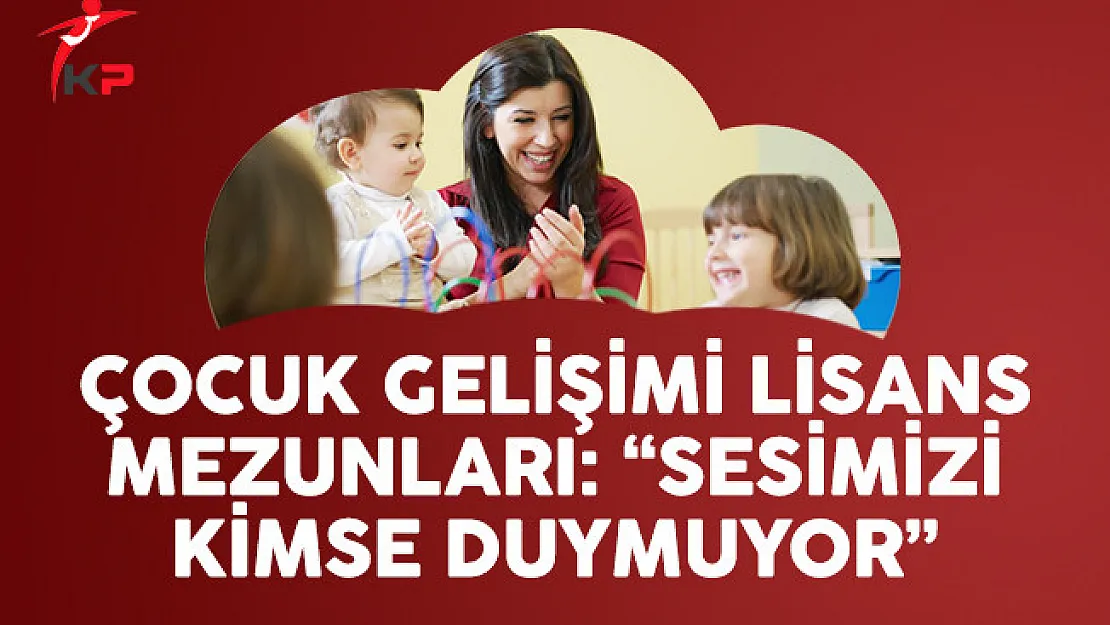 Çocuk Gelişimi Lisans Mezunları: Sesimizi Kimse Duymuyor