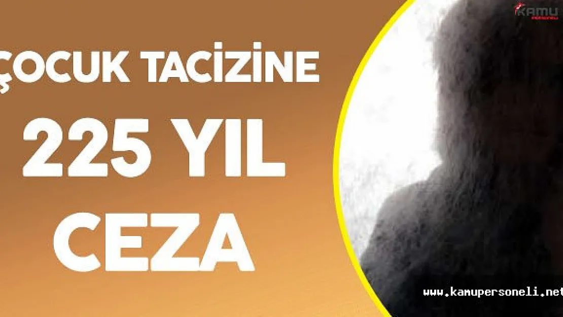 Çocuk Tacizcilerine 225 Yıl Hapis Cezası