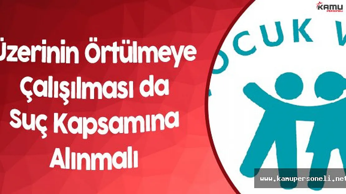 Çocuk Vakfı: " Ya Bütün Durumlar için 18 Yaş Kabul Edilmeli! veya..."