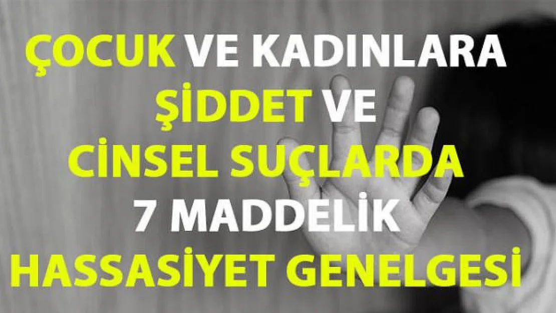 ÇOCUK VE KADINLARA YÖNELİK SUÇLARDA HASSASİYET ÇAĞRISI