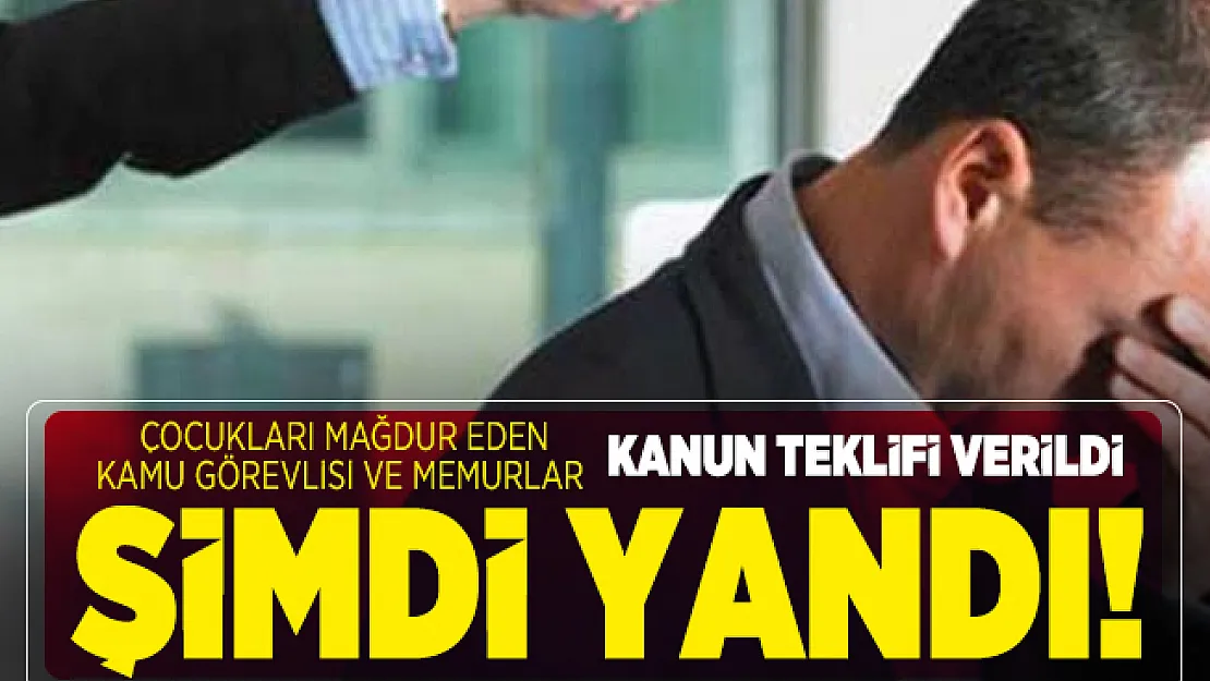Çocukları mağdur eden kamu görevlisi ve memurlar şimdi yandı! Kanun teklifi verildi