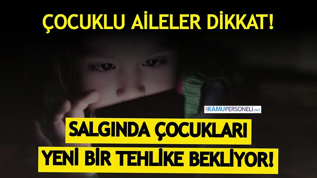 Çocuklu aileler dikkat! Koronavirüs salgını döneminde çocukları yeni bir tehlike bekliyor