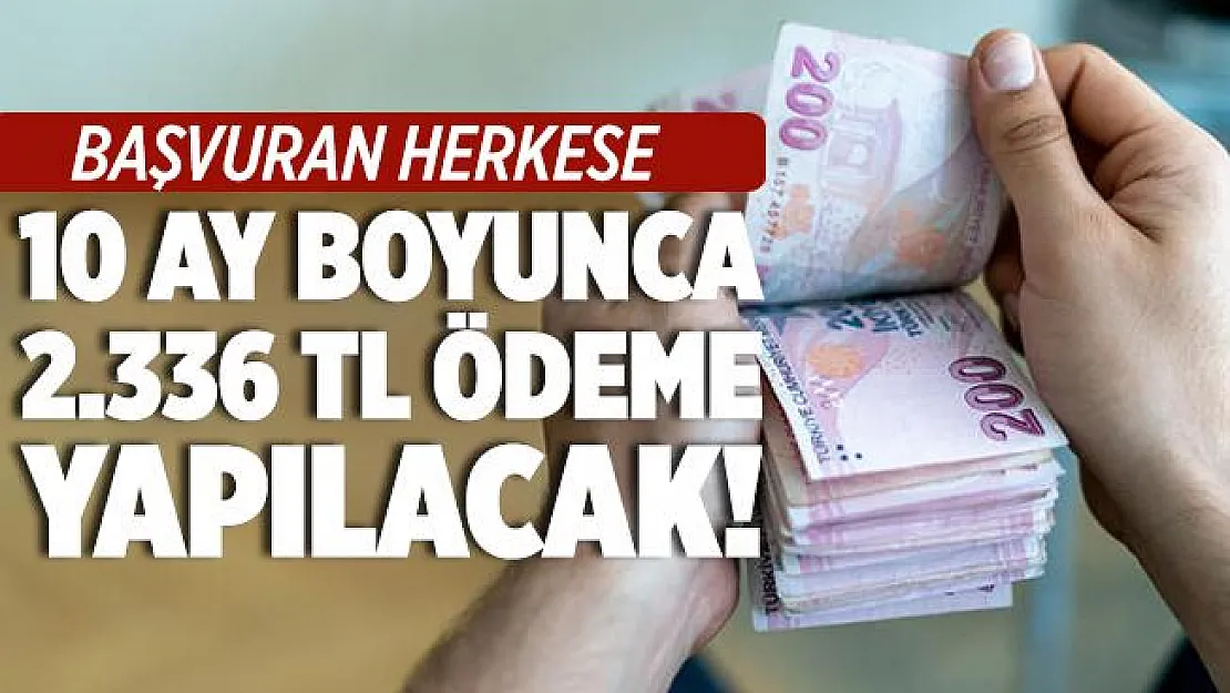 Çoğu kişi bu ödemeyi bilmiyor! Başvuran herkese 10 ay boyunca 2.336 TL ödeme yapılıyor! İşte başvuru şartları