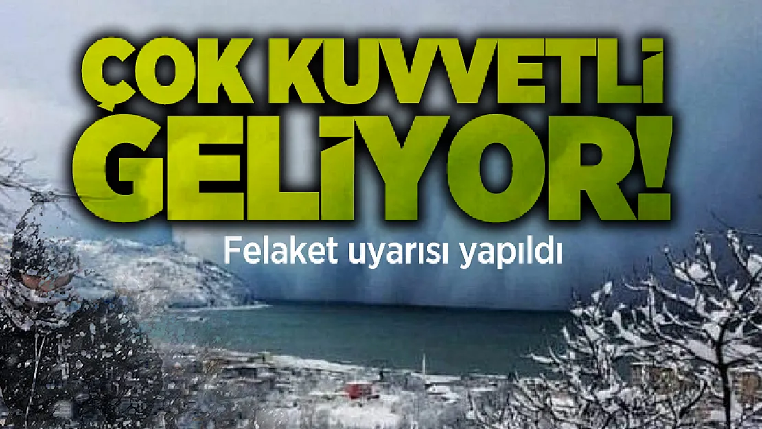 Çok kuvvetli geliyor! Felaket uyarısı yapıldı