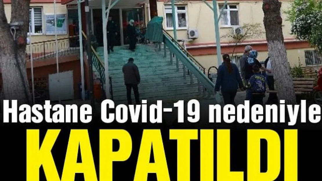 Çok sayıda sağlık çalışanında Corona tespit edilince kapatıldı!