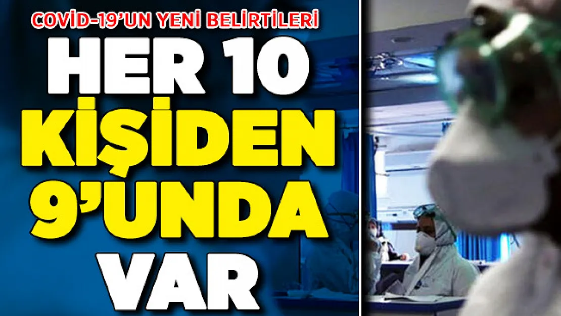 Corona Virüs Belirtileri Neler? Covid-19'un Yeni Belirtileri Ortaya Çıktı: 10 Kişiden 9'unda Görülüyor