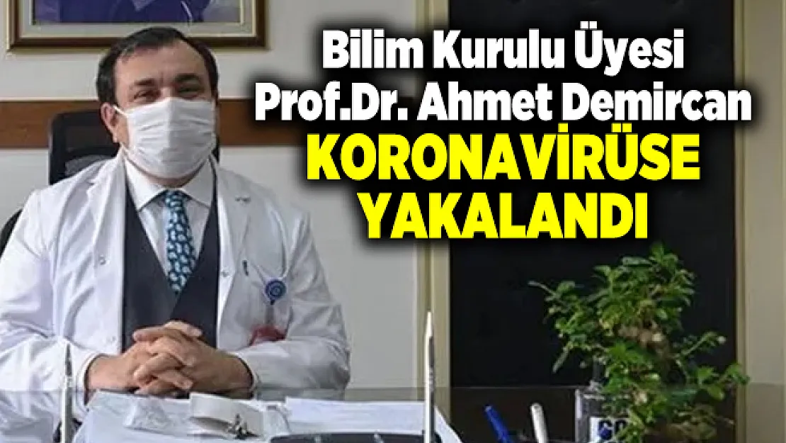 Corona virüs Bilim Kurulu üyesi Prof. Dr. Ahmet Demircan kötü haber! Test sonucu pozitif çıktı
