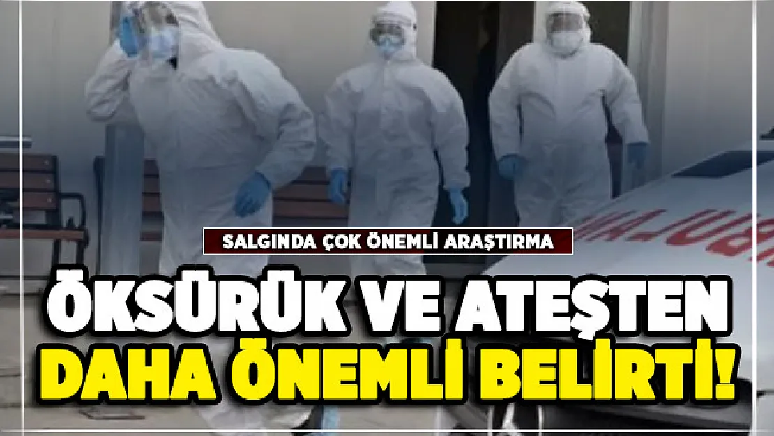 Corona virüs hastalığında öksürük ve ateşten daha önemli belirti belli oldu