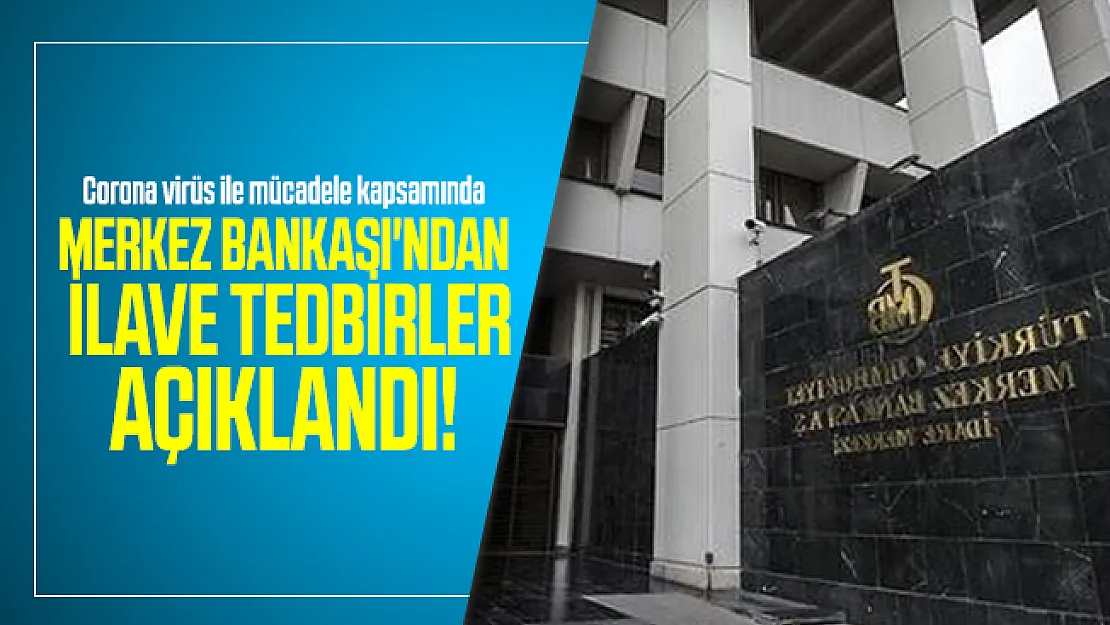 Corona virüs ile mücadele kapsamında Merkez Bankası'ndan ilave tedbirler açıklandı!