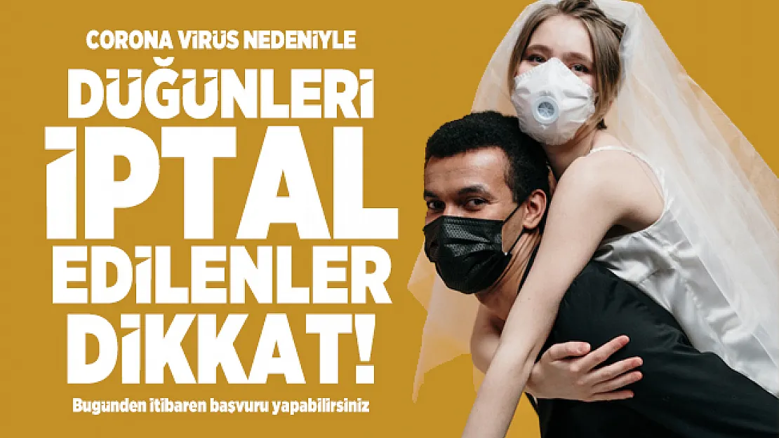 Corona virüs nedeniyle düğünleri iptal edilenler dikkat! Bugünden itibaren başvuru yapabilirsiniz