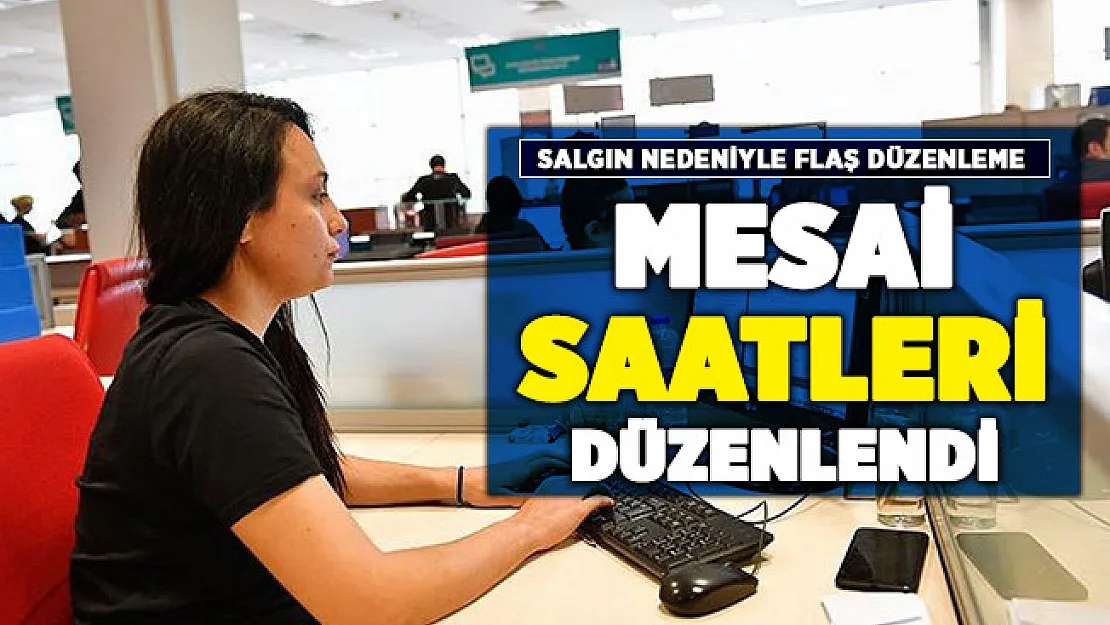 Corona virüs salgını nedeniyle mesai saatleri düzenlendi!