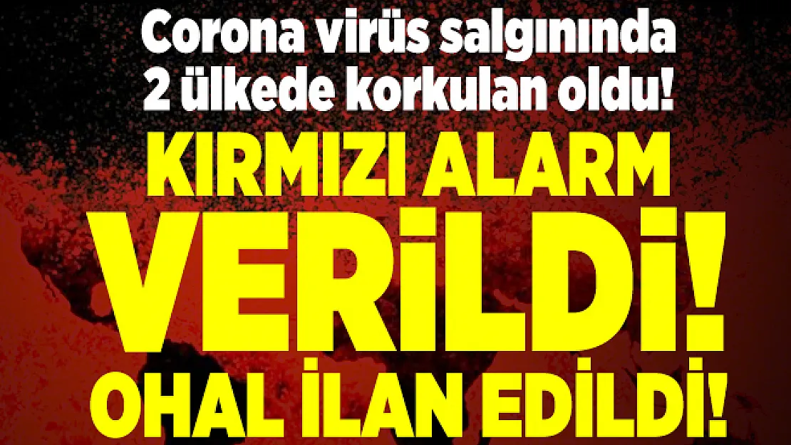 Corona virüs salgınında 2 ülkede korkulan oldu! Kırmızı alarm verildi! OHAL ilan edildi!