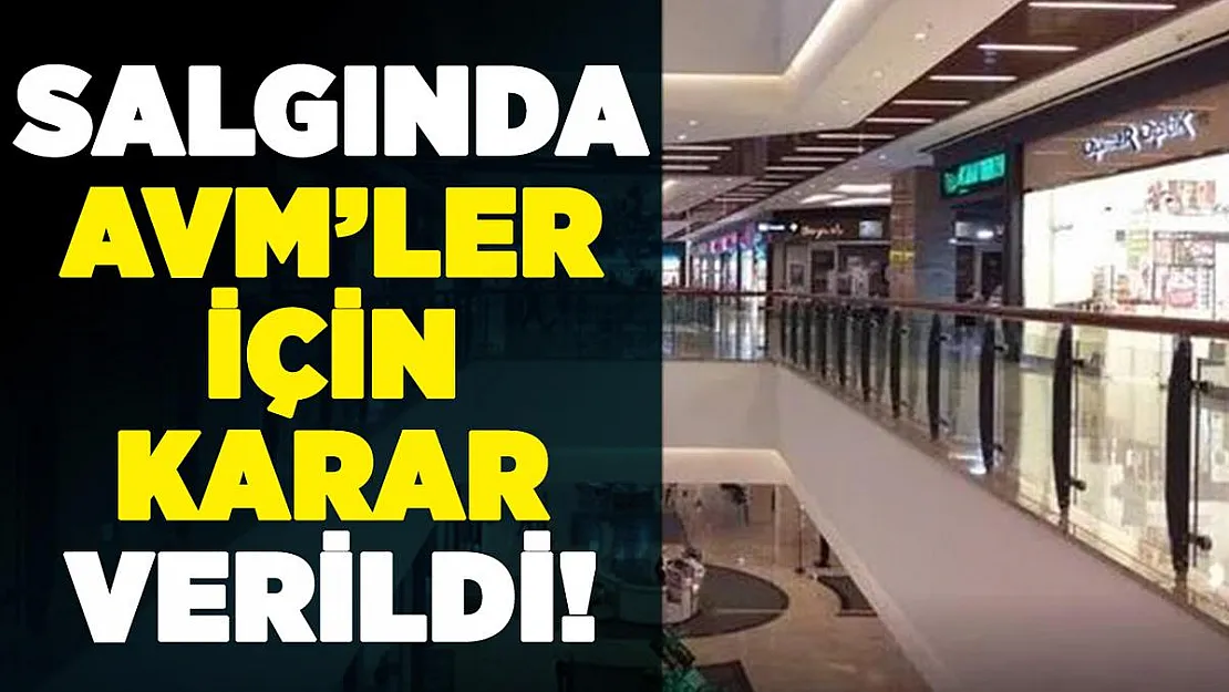 Corona virüs salgınında AVM'ler hakkında beklenen karar verildi