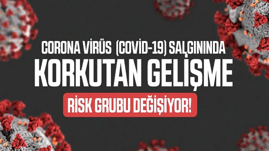 Corona virüsü (covid-19) salgınında korkutan gelişme: Risk grubu değişiyor!