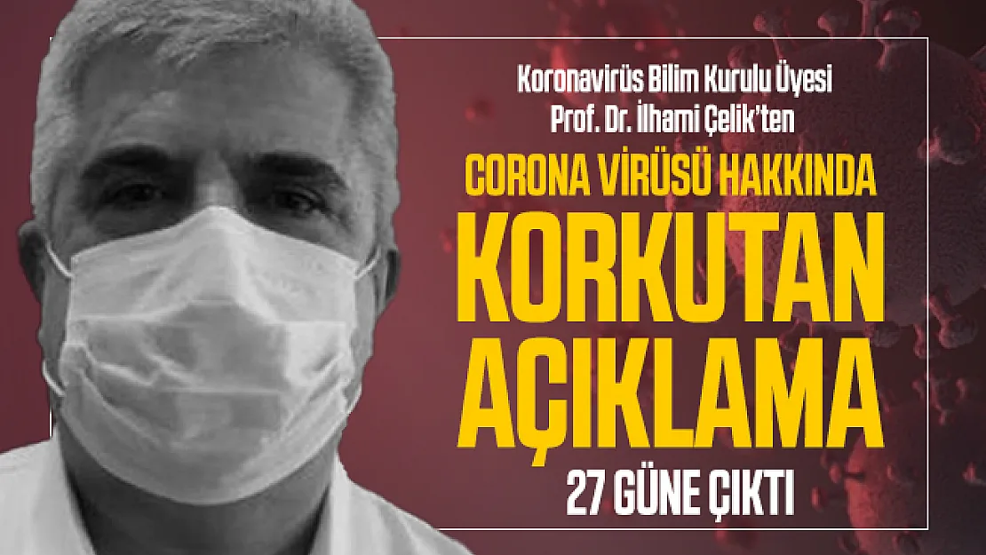 Corona virüsü hakkında Koronavirüs Bilim Kurulu Üyesi Prof. Dr. İlhami Çelik'ten korkutan açıklama!