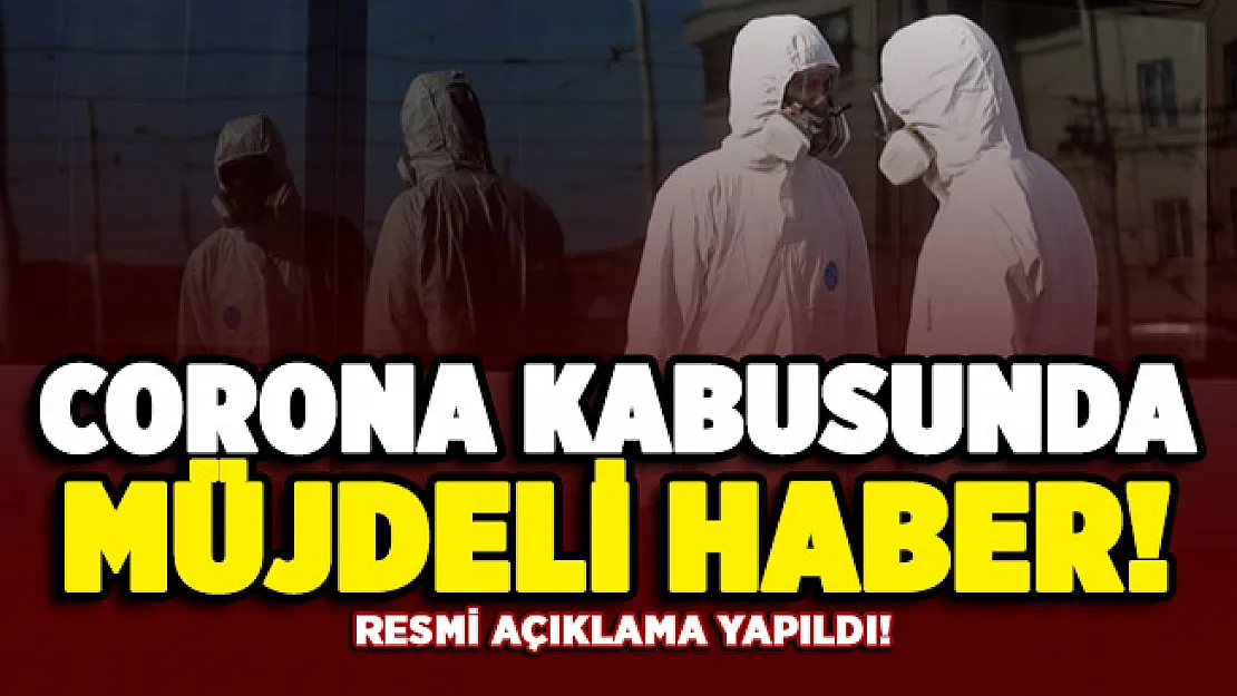 Corona virüsü kabusunda müjdeli haber geldi!