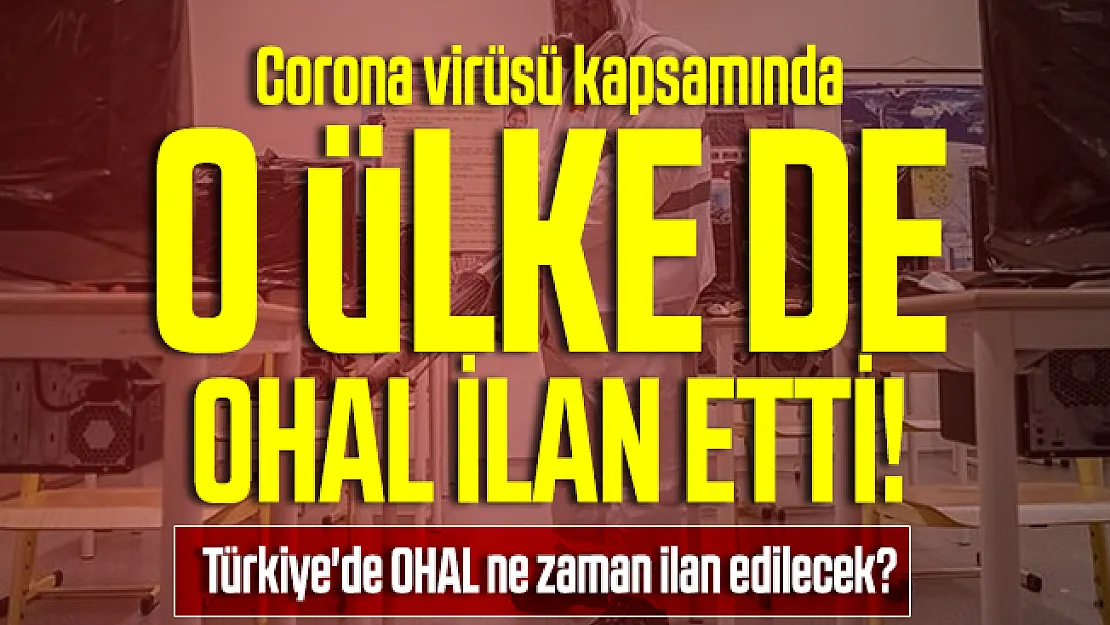 Corona virüsü kapsamında o ülke de OHAL ilan etti! Türkiye'de OHAL ne zaman ilan edilecek?