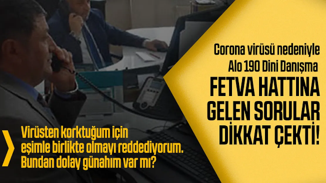 Corona virüsü nedeniyle Alo 190 Dini Danışma fetva hattına gelen sorular dikkat çekti!