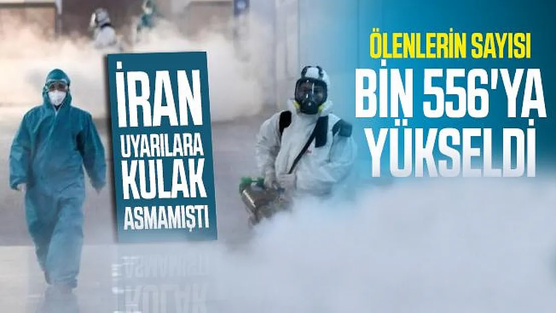 Corona virüsü ölenlerin sayısı İran'da bin 556'ya yükseldi!