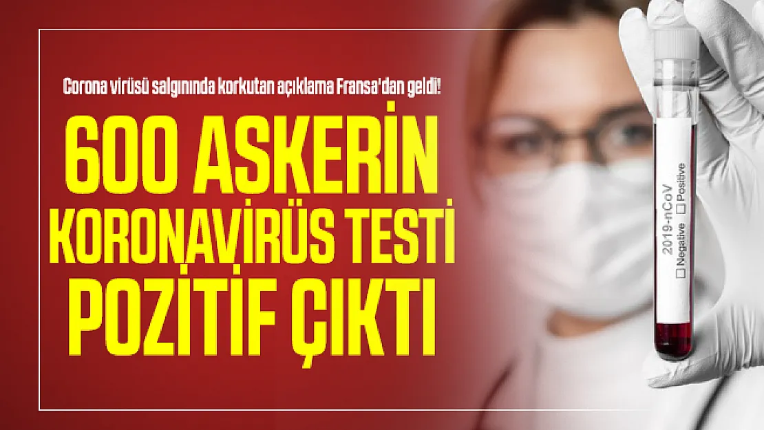 Corona virüsü salgınında korkutan açıklama Fransa'dan geldi! 600 askerin koronavirüs testi pozitif çıktı