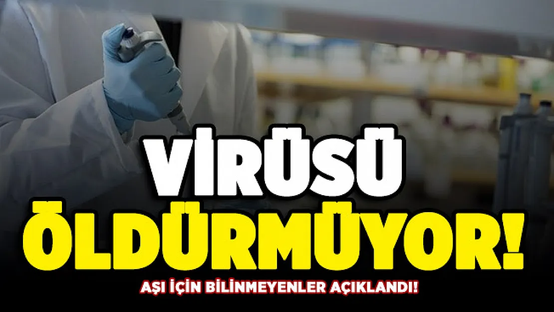 Covid-19 aşısı için bilinmeyenler açıklandı: Virüsü öldürmeyecek