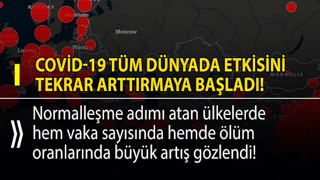 Covid-19 dünyada etkisini yeniden arttırmaya başladı!