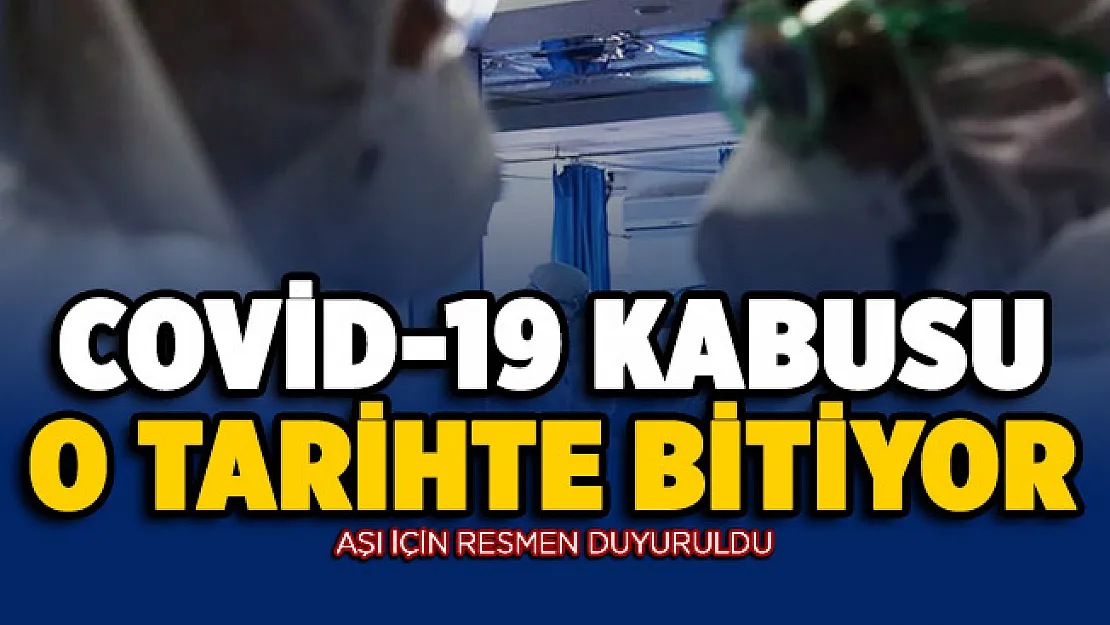 Covid-19 kabusu o tarihte sona erecek! Aşı için resmen duyuruldu